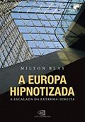 Ler A Europa hipnotizada: a escalada da extrema-direita, do autor Milton Blay