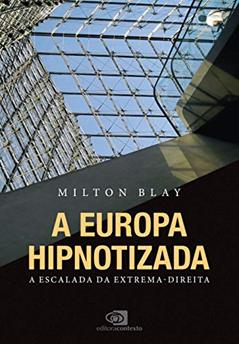 A Europa hipnotizada: a escalada da extrema-direita, do autor Milton Blay