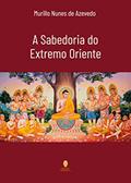 Ler SABEDORIA DO EXTREMO ORIENTE, A, do autor MURILLO N. AZEVEDO