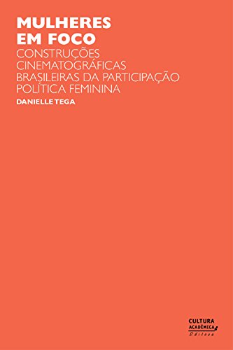 Ler Mulheres em foco: construções cinematográficas brasileiras da participação política feminina, do autor Danielle Tega