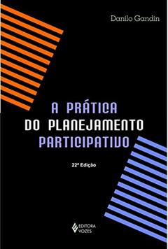 Prática do planejamento participativo: Na educação e em outras instituições, grupos e movimentos dos campos cultural, social, político, religioso e governamental, do autor Danilo Gandin