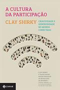 Ler A cultura da participação: Criatividade e generosidade no mundo conectado, do autor Clay Shirky