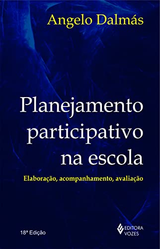 Ler Planejamento participativo na escola: Elaboração, acompanhamento e avaliação, do autor Angelo Dalmás