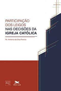 Participação dos leigos nas decisões da Igreja católica, do autor Antonio da Silva Pereira
