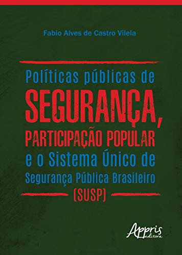 Ler Políticas públicas de segurança, participação popular e o sistema único de segurança pública brasileiro (susp), do autor Fabio Alves de Castro Vilela