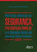 Ler Políticas públicas de segurança, participação popular e o sistema único de segurança pública brasileiro (susp), do autor Fabio Alves de Castro Vilela Ler Políticas públicas de segurança, participação popular e o sistema único de segurança pública brasileiro (susp), do autor Fabio Alves de Castro Vilela