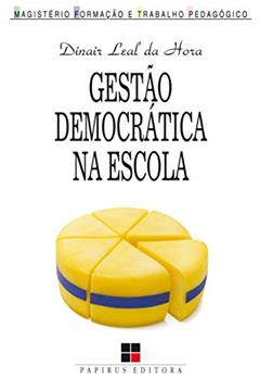 Gestão democrática na escola: Artes e ofícios da participação coletiva, do autor Dinair Leal da Hora