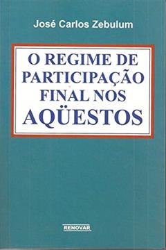 O Regime de Participação Final nos Aqüestos, do autor José Carlos Zebulum