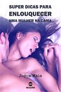 Ler Super dicas para enlouquecer uma mulher na cama, do autor Joyce Maia Ler Super dicas para enlouquecer uma mulher na cama, do autor Joyce Maia