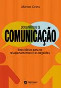 Ler Dicas práticas de comunicação: Boas ideias para os relacionamentos e os negócios, do autor Marcos Gross