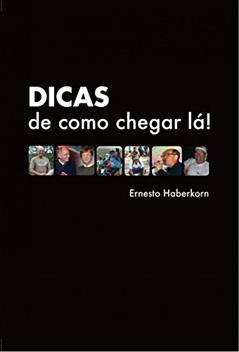 Dicas de como chegar lá!, do autor Ernesto Haberkorn