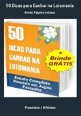 Ler 50 Dicas Para Ganhar na Lotomania, do autor Francisco J M Matos Ler 50 Dicas Para Ganhar na Lotomania, do autor Francisco J M Matos