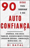 Ler 90 Dicas para Turbinar a sua AUTOCONFIANÇA: Aparência, vida social, trabalho, desenvolvimento pessoal, linguagem corporal, mentalidade, etc. (Coleção Crescer e Transcender), do autor Di Saval Ler 90 Dicas para Turbinar a sua AUTOCONFIANÇA: Aparência, vida social, trabalho, desenvolvimento pessoal, linguagem corporal, mentalidade, etc. (Coleção Crescer e Transcender), do autor Di Saval