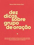 Ler Dez Dicas Sobre Grupo de Oração, do autor Marcos Fábio Peixoto Ler Dez Dicas Sobre Grupo de Oração, do autor Marcos Fábio Peixoto
