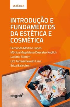 Introdução e Fundamentos da Estética e Cosmética, do autor Fernanda M. Lopes; Mônica M. D. Kuplich; Luciana Stamm; Litz Tomaschewski Lima; Érica Ballestreri