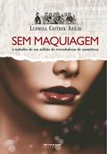 Ler Sem Maquiagem: o Trabalho de um Milhão de Revendedoras de Cosméticos, do autor Ludmila Costhek Abílio Ler Sem Maquiagem: o Trabalho de um Milhão de Revendedoras de Cosméticos, do autor Ludmila Costhek Abílio
