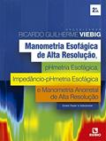 Ler MANOMETRIA ESOFAGICA DE ALTA RESOLUCAO, PHMETRIA ESOFAGICA, IMPEDANCIO-PHMETRIA ESOFÁGICA, E MANOMETRIA ANORRETAL DE ALTA RESOLUÇÃO, do autor Ricardo Guilherme Viebig