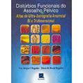 Ler Distúrbios Funcionais do Assoalho Pélvico: Atlas de Ultrassonografia Anorretal Bi e Tridimensional, do autor Fco. Sérgio P. Regadas; Sthela M. Murad Regadas