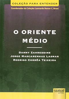 Oriente Médio, O - Coleção Para Entender - Coordenador da Coleção: Leonardo Nemer C. Brant, do autor Danny Zahreddine; Jorge Mascarenhas Lasmar; Rodrigo Corrêa Teixeira
