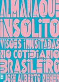 Ler Almanaque insólito: Visões inusitadas no cotidiano brasileiro, do autor José Alberto Nemer