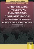 Ler Propriedade Intelectual em Mercados Regulamentados, A Os Casos das Indústrias Farmacêutica e Automotiva - Coleção Para Entender Coordenador da Coleção: Leonardo Nemer C. Brant, do autor Nuno Pires de Carvalho