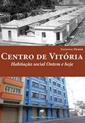 Ler Centro de Vitória: habitação social ontem e hoje, do autor Luciana Nemer Ler Centro de Vitória: habitação social ontem e hoje, do autor Luciana Nemer