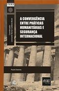 Ler A Convergência Entre Práticas Humanitárias e Segurança Internacional - Coleção Para Entender, do autor Leonardo Nemer Caldeira Brant