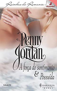 A força do sentimento & Possuída (Harlequin Rainhas do Romance Livro 13), do autor Penny Jordan