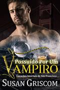 Ler Possuida por um Vampiro (Corações Imortais de São Francisco Livro 4), do autor Susan Griscom