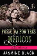 Ler Possuída por Três Médicos (Ménage Livro 3), do autor Jasmine Black Ler Possuída por Três Médicos (Ménage Livro 3), do autor Jasmine Black