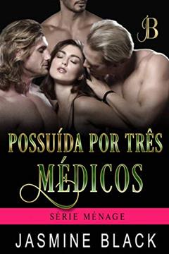 Possuída por Três Médicos (Ménage Livro 3), do autor Jasmine Black