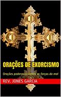 Ler Orações de Exorcismo: Orações poderosas contra as forças do mal, do autor Rev. Jones Garcia