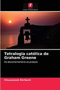 Ler Tetralogia católica de Graham Greene: Do descontentamento ao protesto, do autor Visuvasam Richard