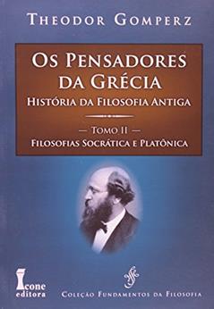 Os Pensadores da Grécia. História da Filosofia Antiga. Filosofias Socrática e Platônica - Tomo II, do autor Theodor Gomperz
