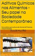 Ler Aditivos Químicos nos Alimentos -Seu papel na Sociedade Contemporânea: Guia prático para Leitura de rótulos de Produtos Industrializados, do autor Dulce Militão Ler Aditivos Químicos nos Alimentos -Seu papel na Sociedade Contemporânea: Guia prático para Leitura de rótulos de Produtos Industrializados, do autor Dulce Militão