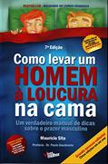 Ler Como Levar um Homem à Loucura na Cama: um Verdadeiro Manual de Dicas Sobre o Prazer Masculino, do autor Maurício Sita