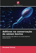 Ler Aditivos na conservação do sémen bovino: Efeito benéfico dos aditivos na conservação do sémen bovino, do autor Perumal Ponraj