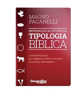 Introdução ao estudo da tipologia Bíblica, do autor Magno Paganelli