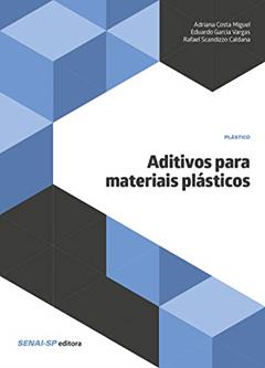 Aditivos Para Materiais Plásticos, do autor Adriana Costa Miguel; Eduardo Garcia Vargas; Rafael Scandizzo