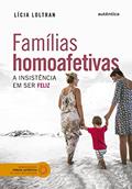 Ler Famílias homoafetivas: A insistência em ser feliz, do autor Lícia Loltran