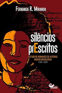 Silêncios prescritos: Estudo de romances de autoras negras brasileiras, do autor Fernanda R. Miranda