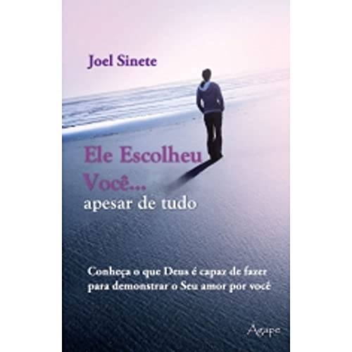 Ler Ele Escolheu Você. Apesar de Tudo - Coleção Amor de Deus, do autor Joel Sinete