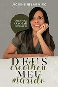Ler Deus escolheu meu marido : Vale a pena confiar no Senhor, do autor Luciene Belarmino