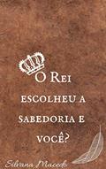 Ler O Rei escolheu a sabedoria e você? (A história do Rei Salomão Livro 1), do autor Silvana Macedo Ler O Rei escolheu a sabedoria e você? (A história do Rei Salomão Livro 1), do autor Silvana Macedo