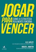 Ler Jogar Para Vencer: Como a Estratégia Realmente Funciona, do autor A. G. Lafley; Roger L. Martin