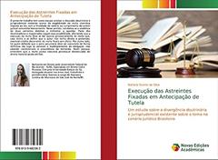 Execução das Astreintes Fixadas em Antecipação de Tutela: Um estudo sobre a divergência doutrinária e jurisprudencial existente sobre o tema no cenário jurídico Brasileiro, do autor Natácia Duarte da Silva