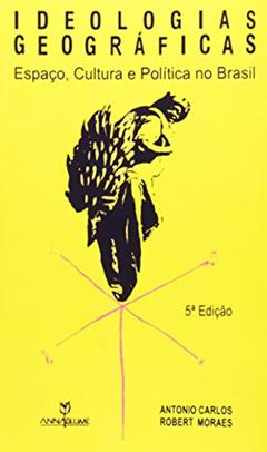 Ideologias Geográficas. Espaço, Cultura e Política no Brasil, do autor Antonio Carlos Robert Moraes