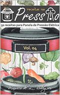 Ler Receitas na Pressão - Vol. 04: 50 Receitas para Panela de Pressão Elétrica (Receitas na Pressão - Receitas para Panela de Pressão Elétrica), do autor Maurício L. Rodrigues
