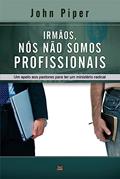 Ler Irmãos, Nós Não Somos Profissionais, do autor John Piper
