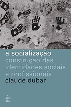 A socialização: Construção das identidades sociais e profissionais, do autor Claude Dubar